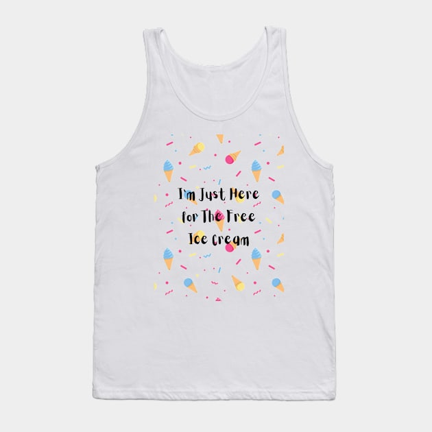 I’m just here for the free ice cream Tank Top by Chavjo Mir11